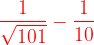\dpi{120} {\color{Red} \frac{1}{\sqrt{101}}-\frac{1}{10}}